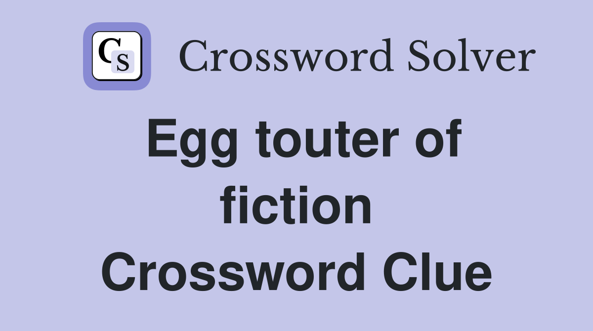 Egg touter of fiction Crossword Clue