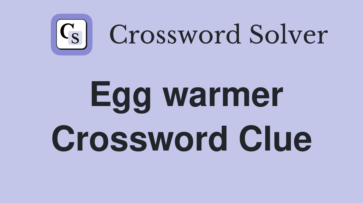 Egg warmer Crossword Clue