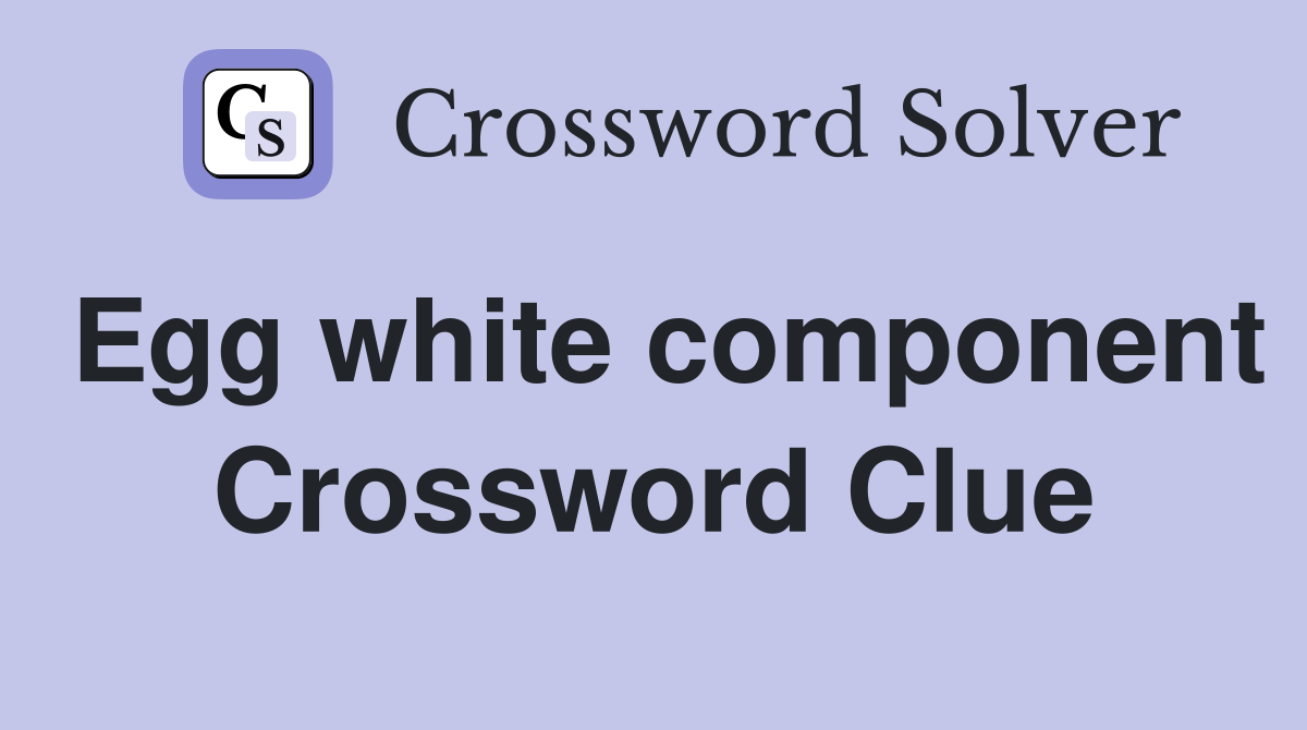 Egg white component Crossword Clue