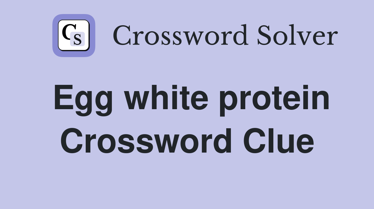 Egg white protein Crossword Clue