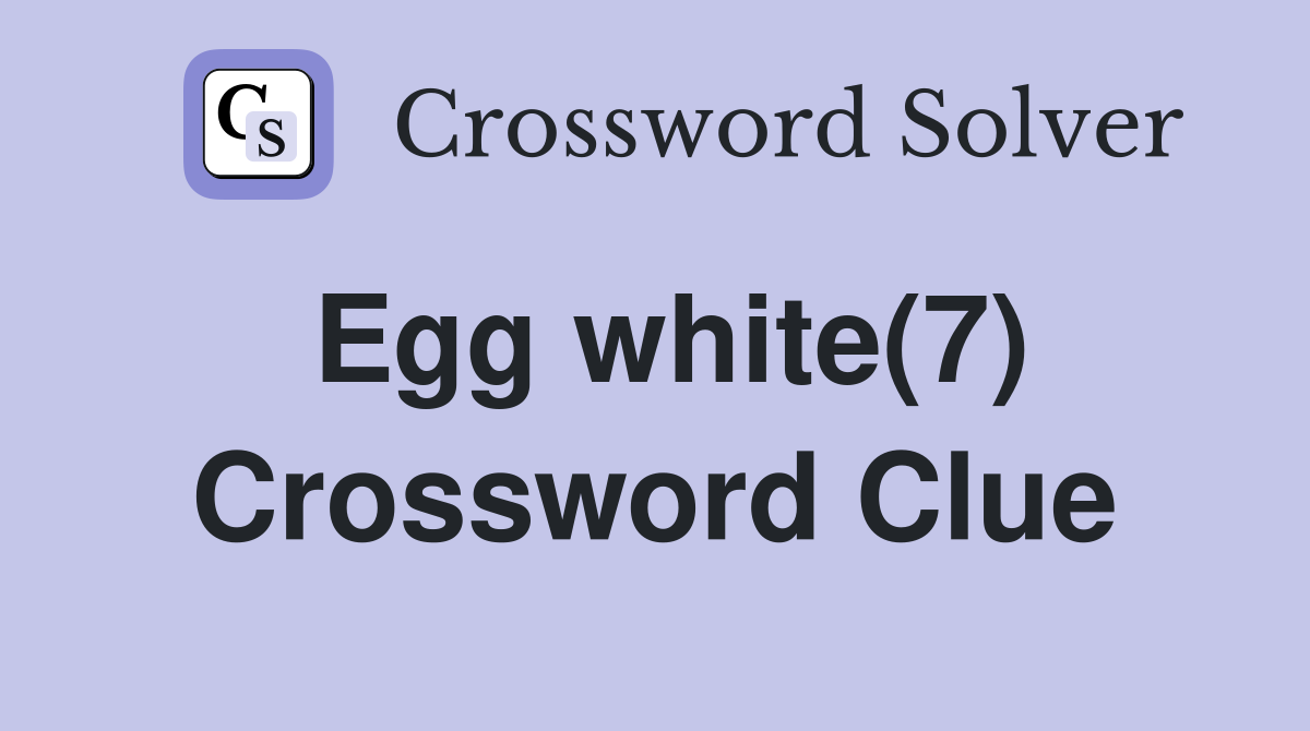 Egg white(7) Crossword Clue
