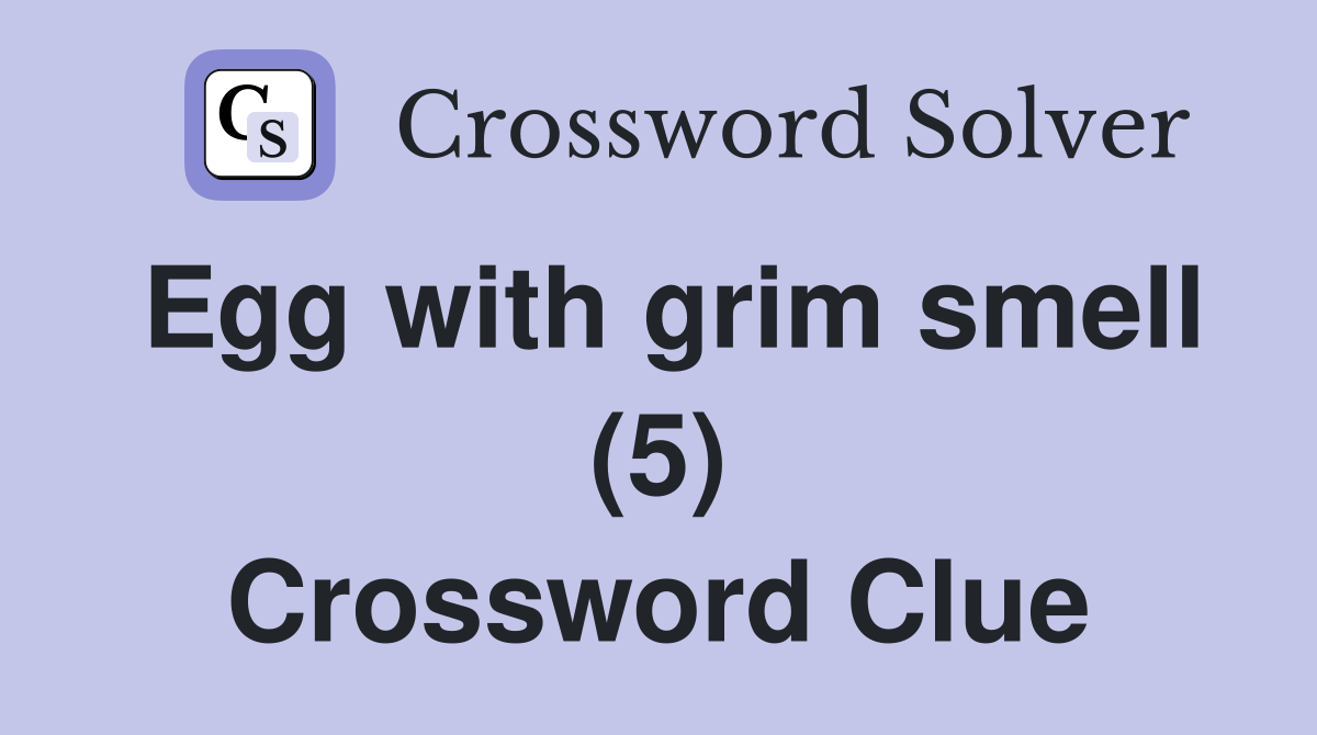Egg with grim smell (5) Crossword Clue