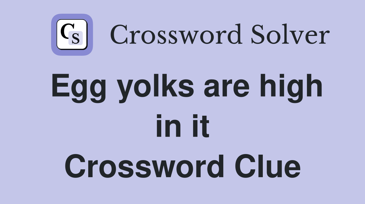Egg yolks are high in it Crossword Clue