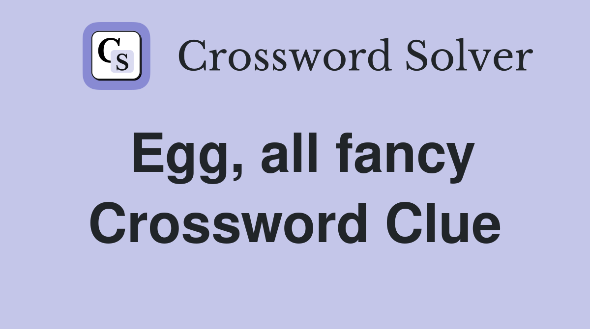Egg, all fancy Crossword Clue