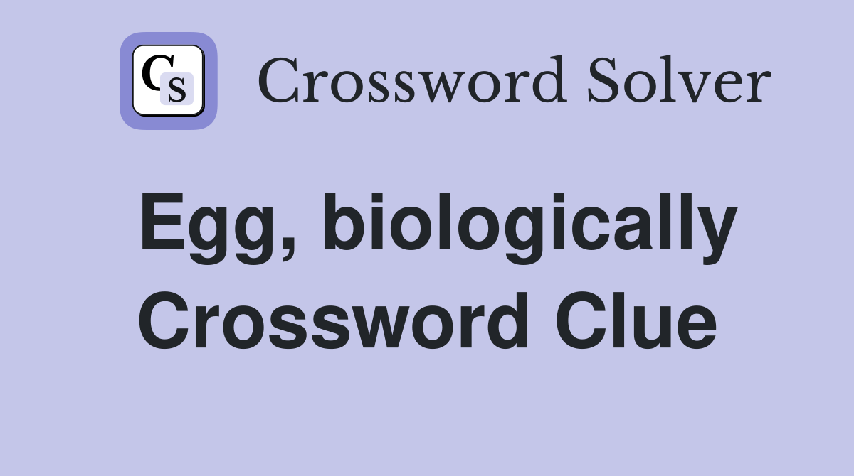 Egg, biologically Crossword Clue
