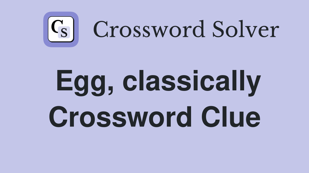 Egg, classically Crossword Clue