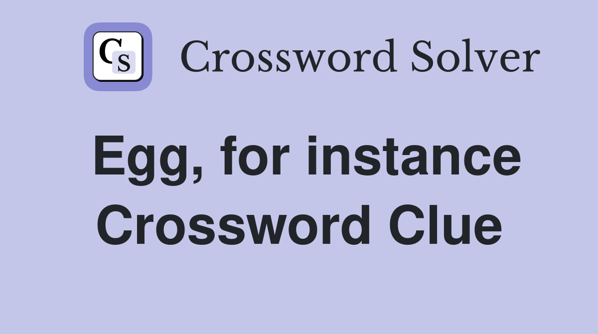 Egg, for instance Crossword Clue
