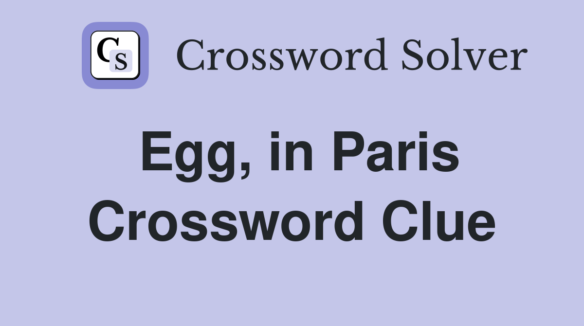 Egg, in Paris Crossword Clue