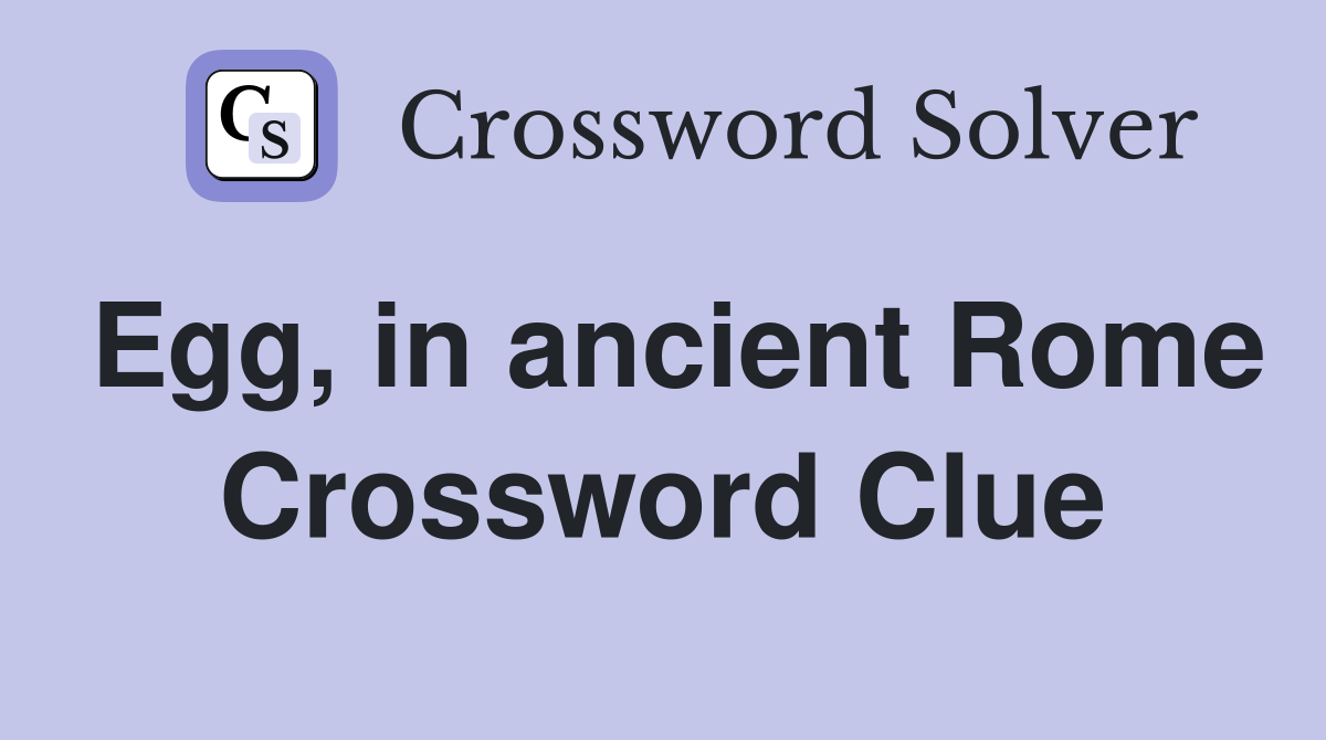 Egg, in ancient Rome Crossword Clue