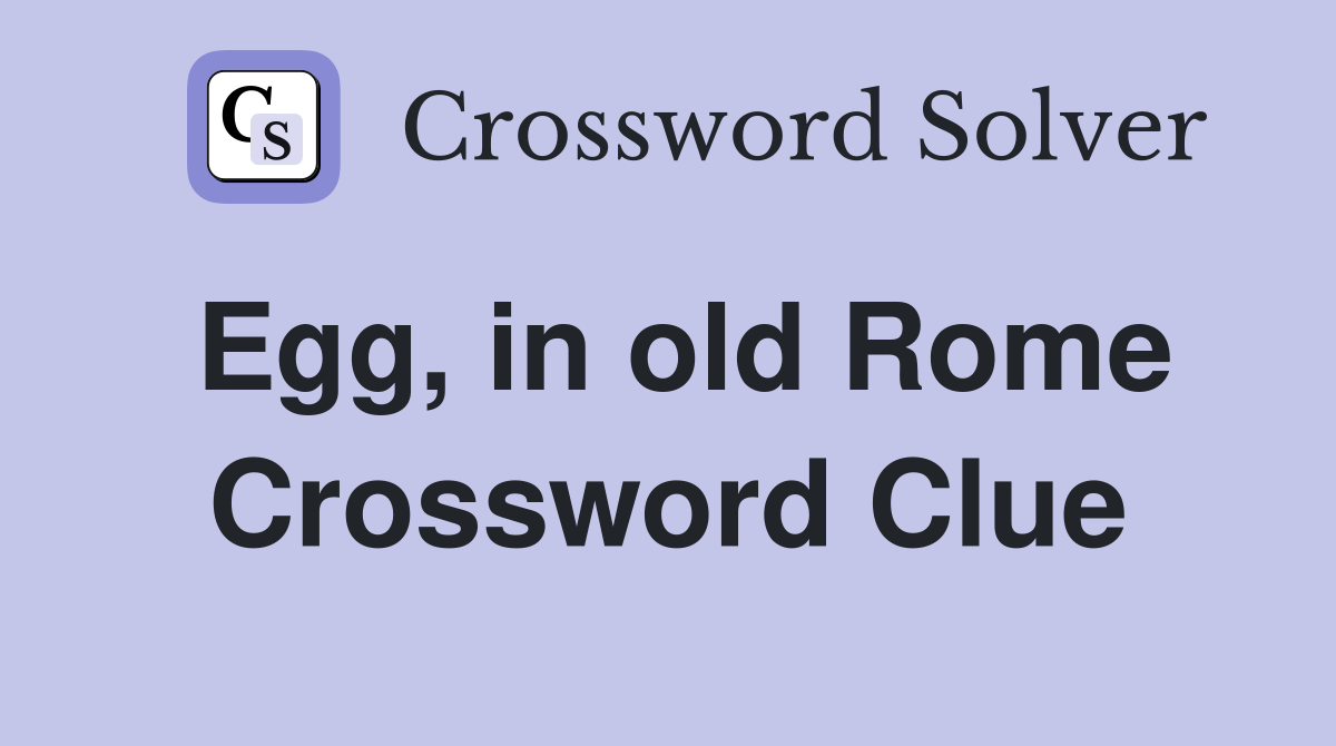 Egg, in old Rome Crossword Clue