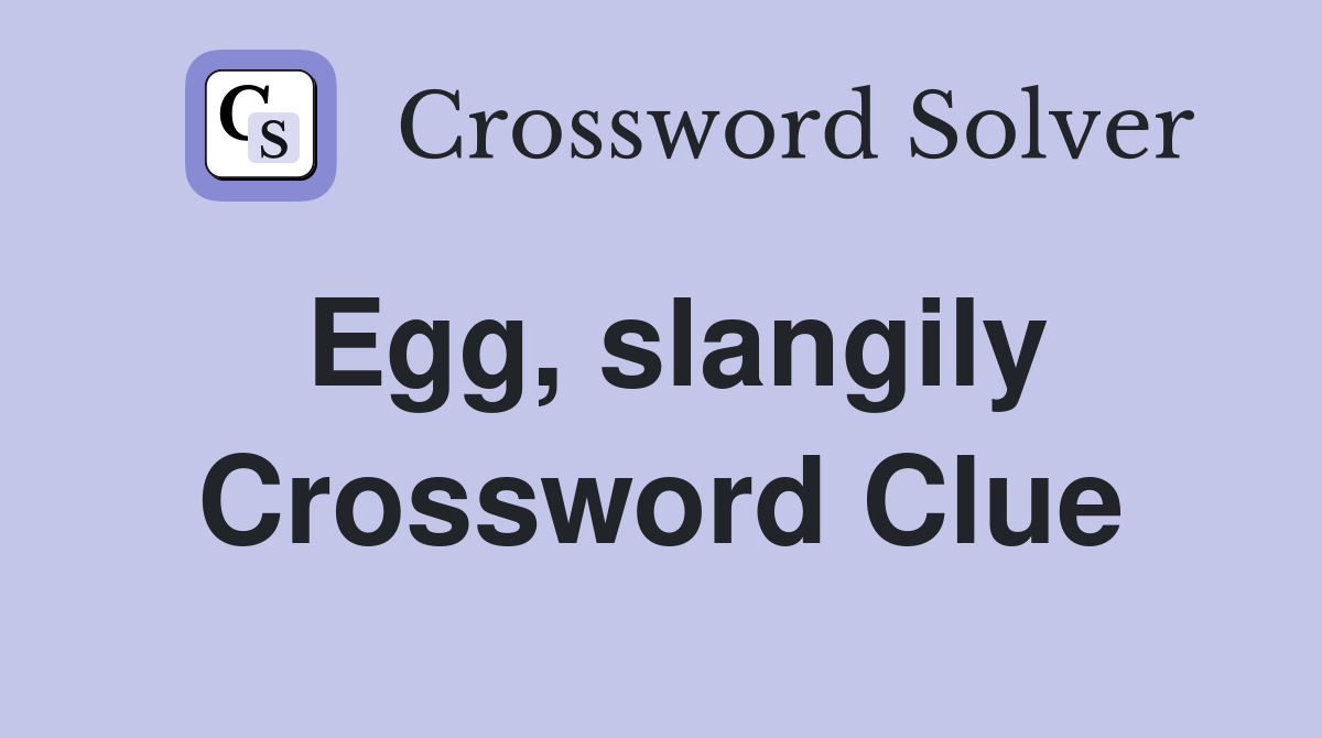 Egg, slangily Crossword Clue