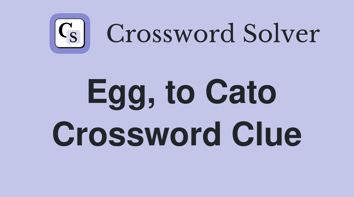 Egg, to Cato Crossword Clue