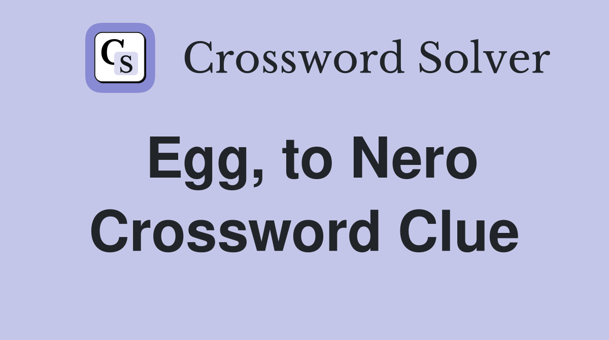 Egg, to Nero Crossword Clue