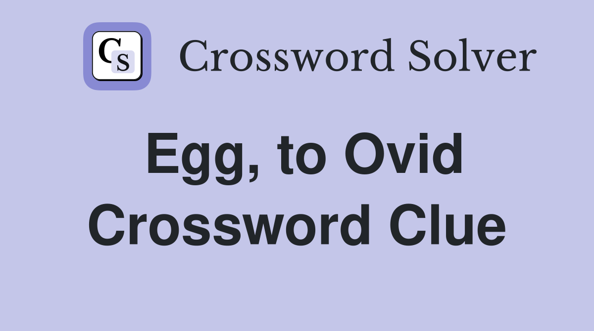 Egg, to Ovid Crossword Clue