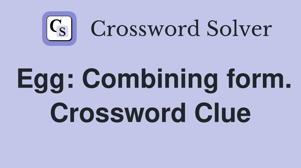 Egg: Combining form. Crossword Clue