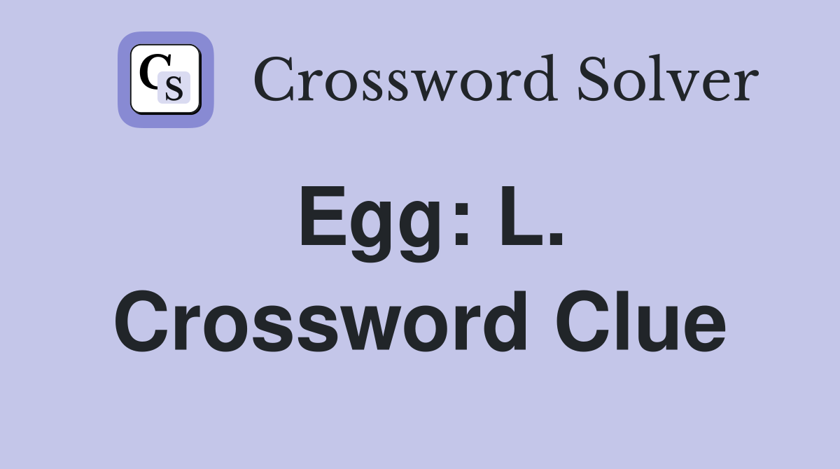 Egg: L. Crossword Clue