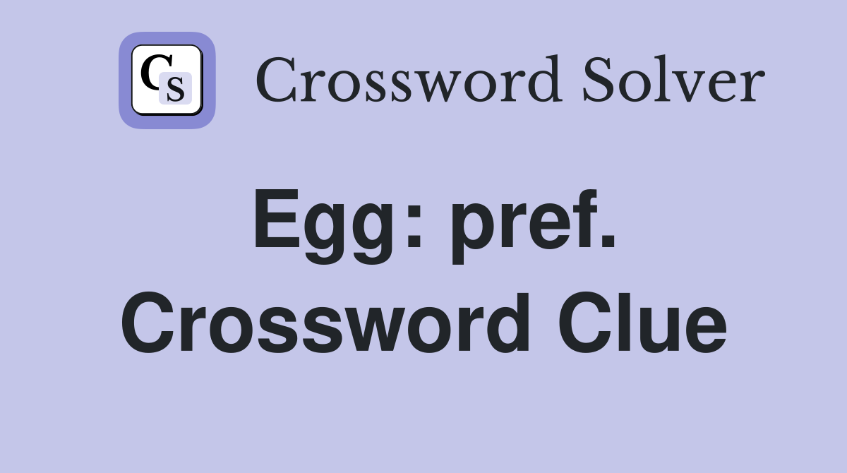 Egg: pref. Crossword Clue