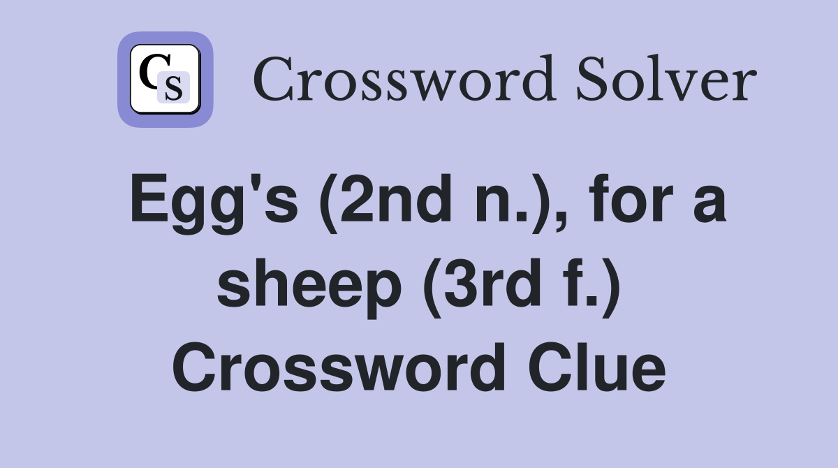 Egg's (2nd n.), for a sheep (3rd f.) Crossword Clue