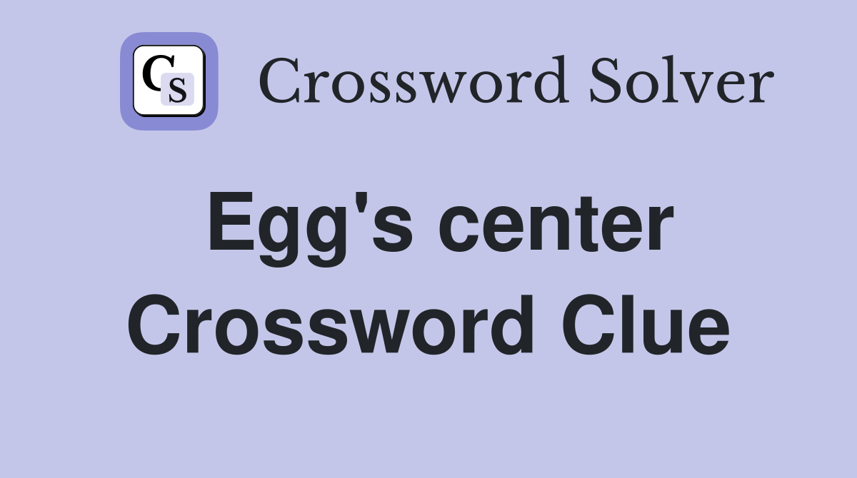 Egg's center Crossword Clue