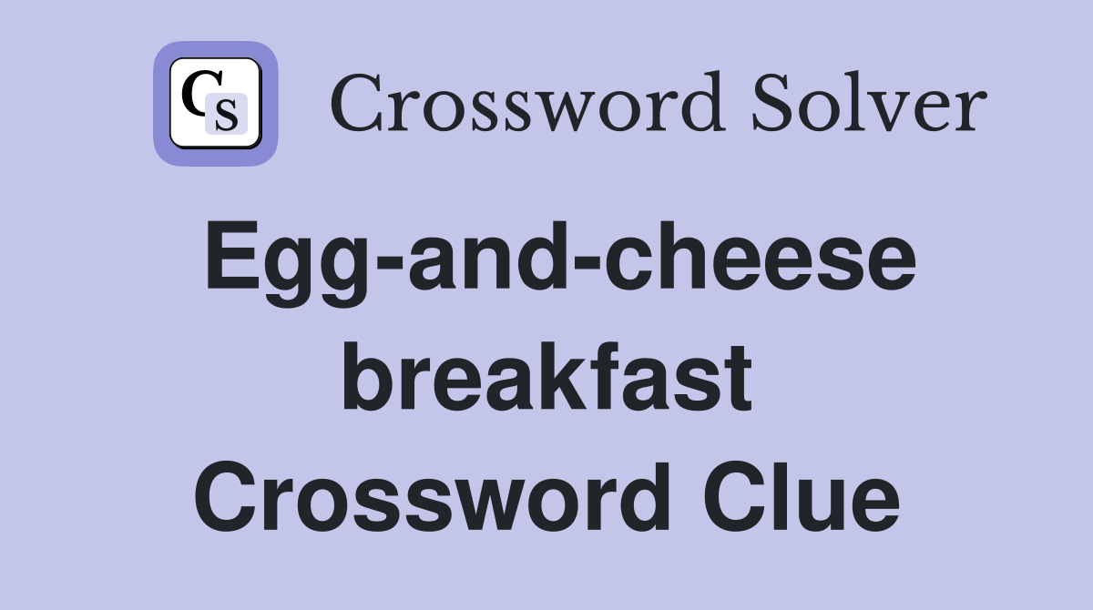 Egg-and-cheese breakfast Crossword Clue