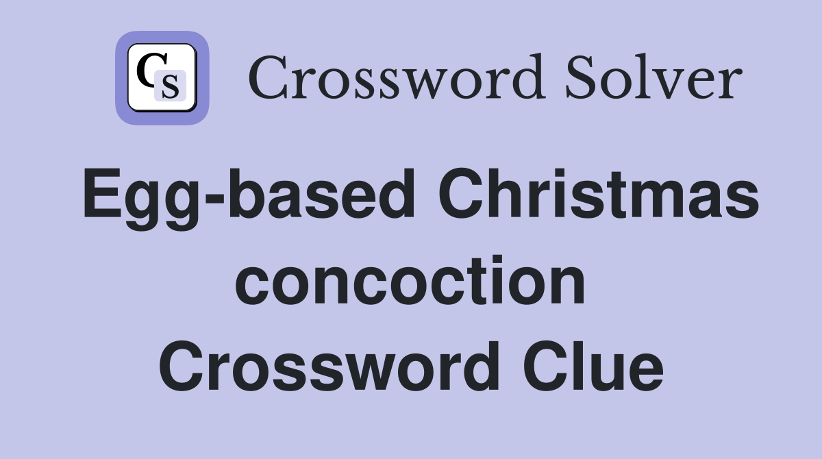 Egg-based Christmas concoction Crossword Clue
