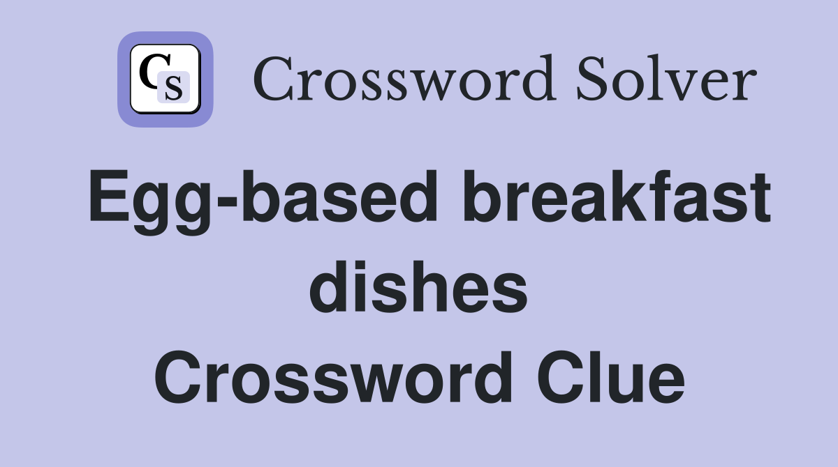 Egg-based breakfast dishes Crossword Clue