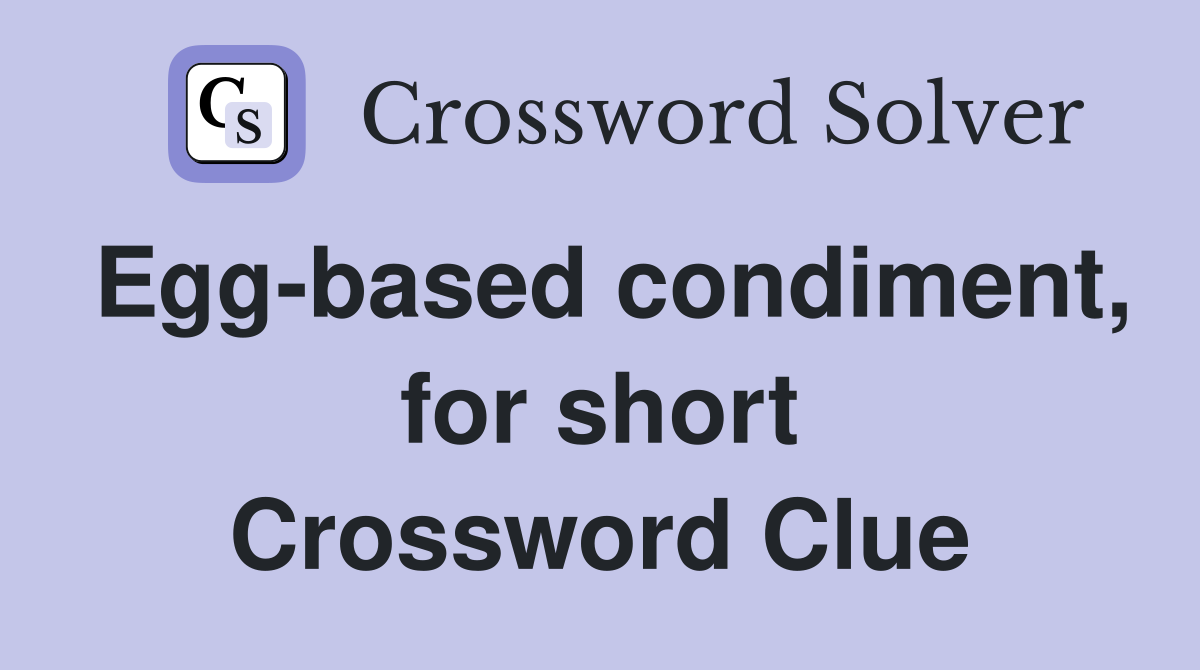Egg-based condiment, for short Crossword Clue