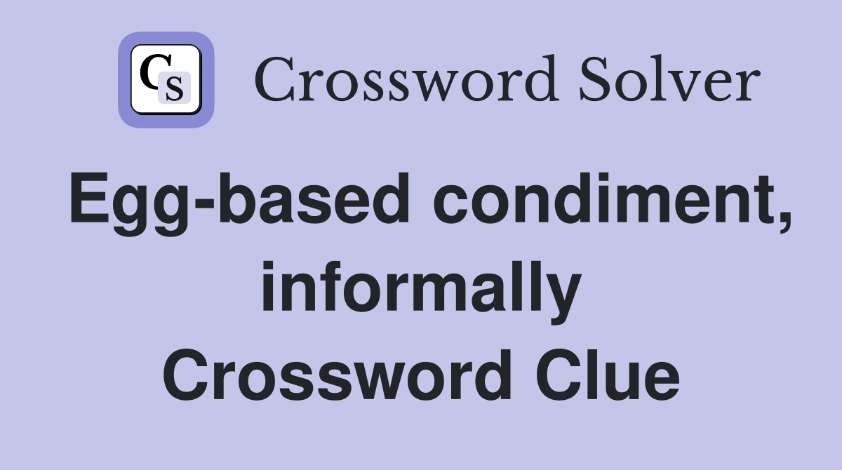 Egg-based condiment, informally Crossword Clue