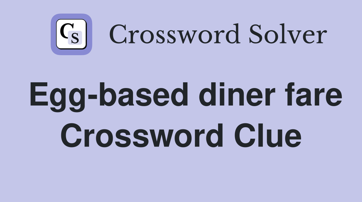 Egg-based diner fare Crossword Clue