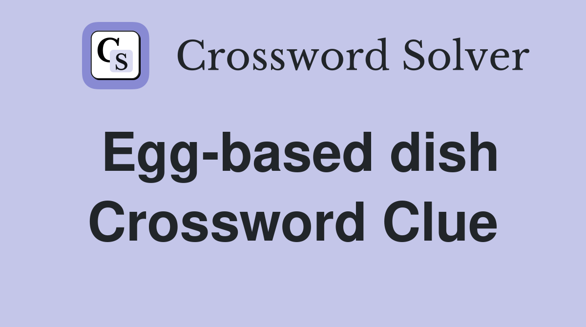 Egg-based dish Crossword Clue