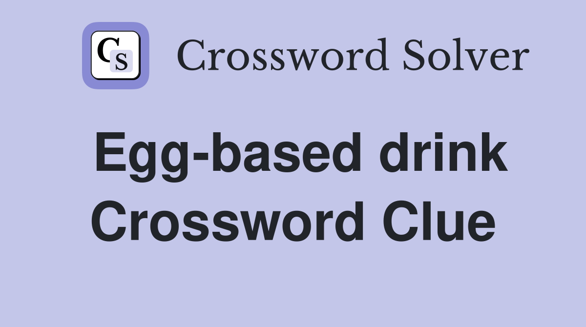 Egg-based drink Crossword Clue