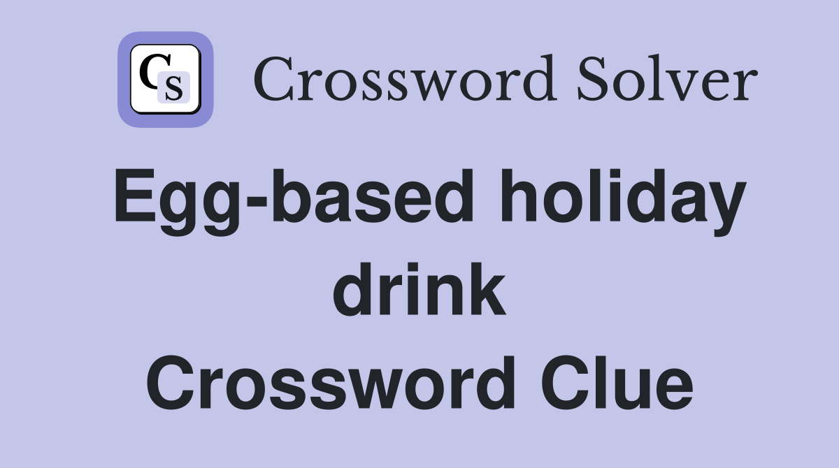 Egg-based holiday drink Crossword Clue