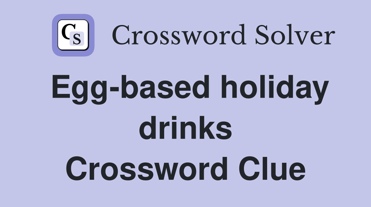 Egg-based holiday drinks Crossword Clue