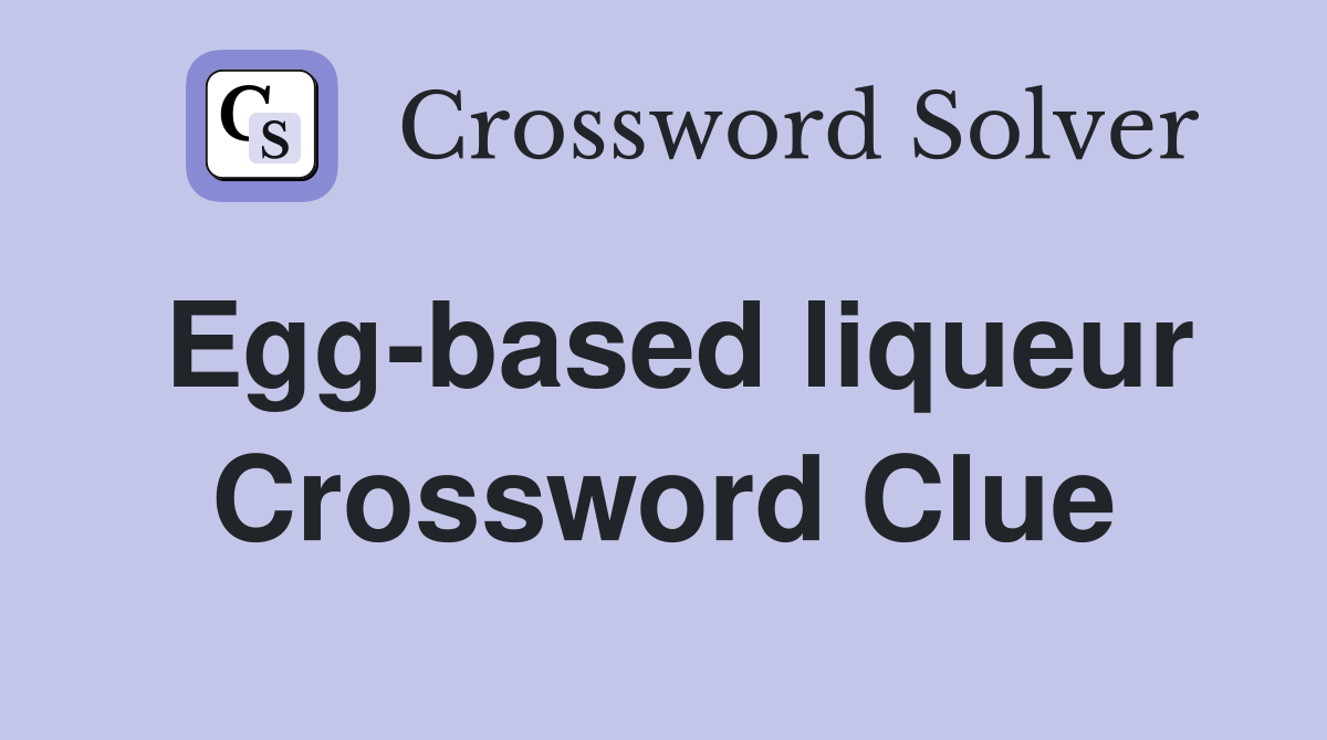 Egg-based liqueur Crossword Clue