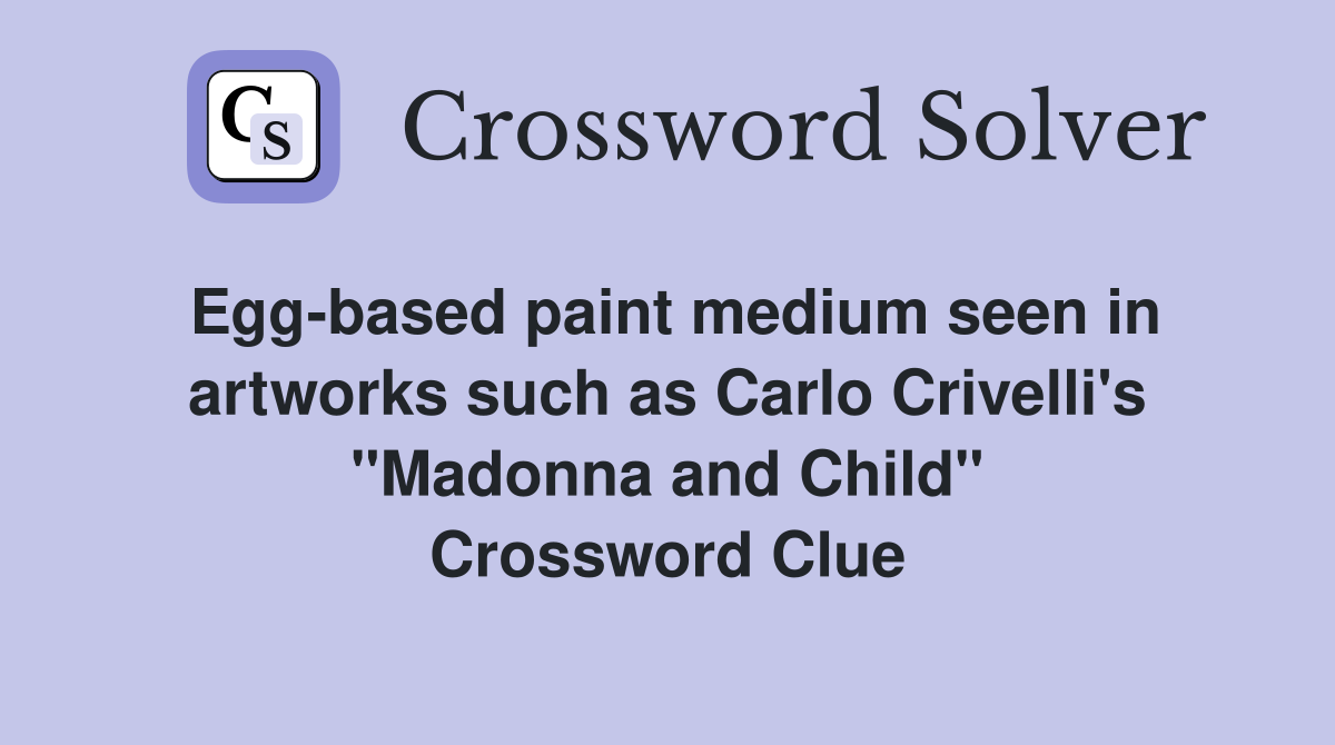 Egg-based paint medium seen in artworks such as Carlo Crivelli's "Madonna and Child" Crossword Clue