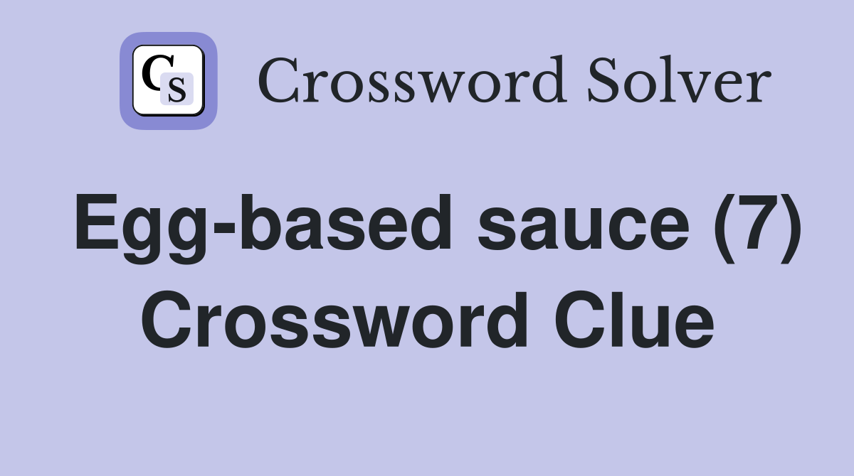 Egg-based sauce (7) Crossword Clue