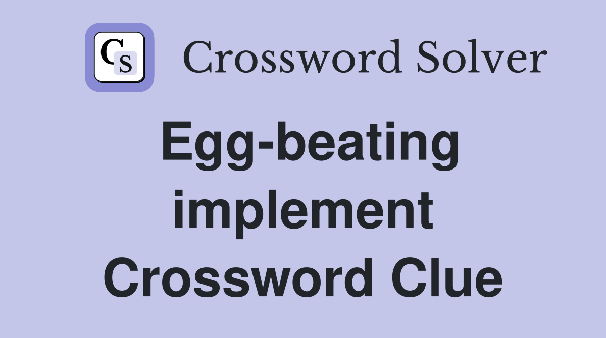 Egg-beating implement Crossword Clue