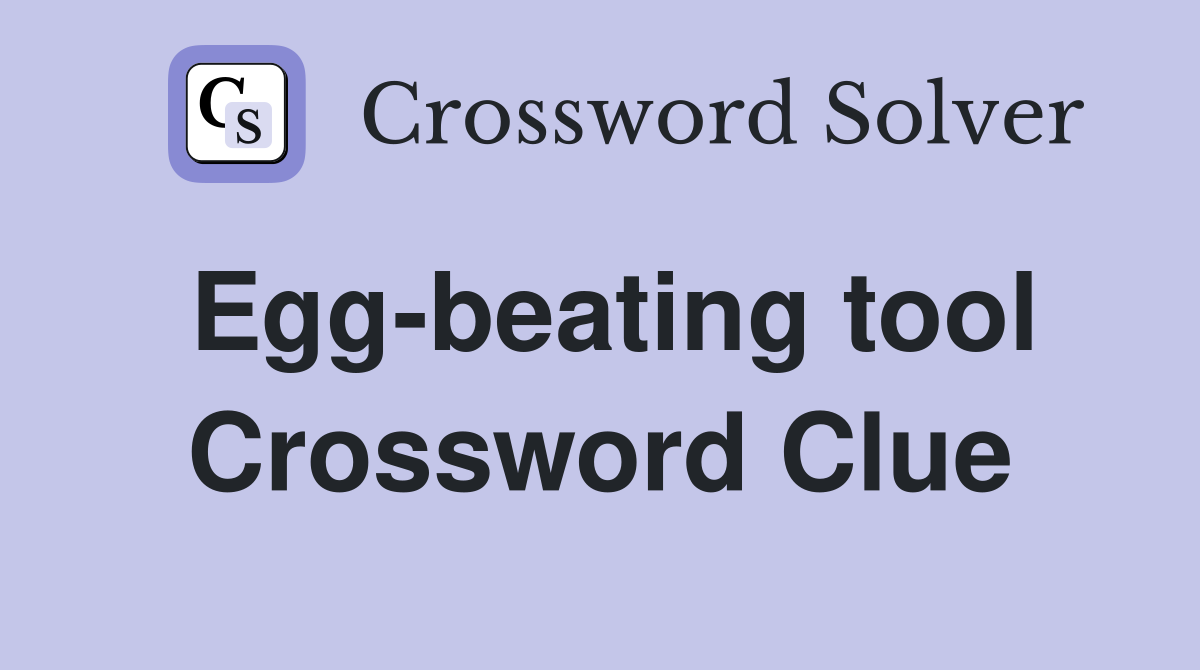 Egg-beating tool Crossword Clue