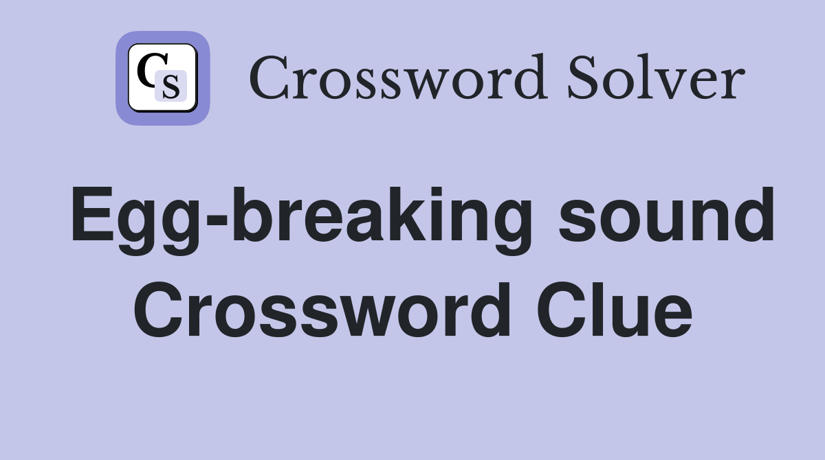 Egg-breaking sound Crossword Clue