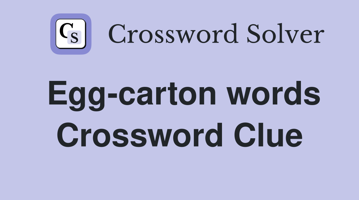 Egg-carton words Crossword Clue