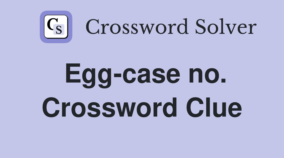Egg-case no. Crossword Clue