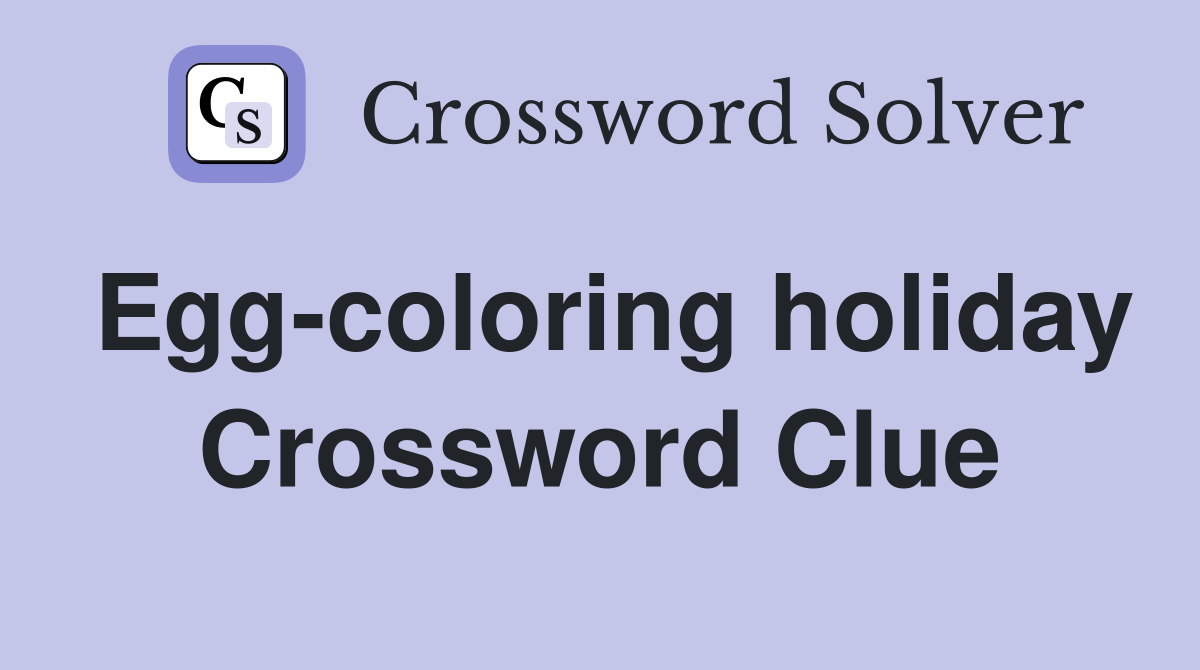 Egg-coloring holiday Crossword Clue