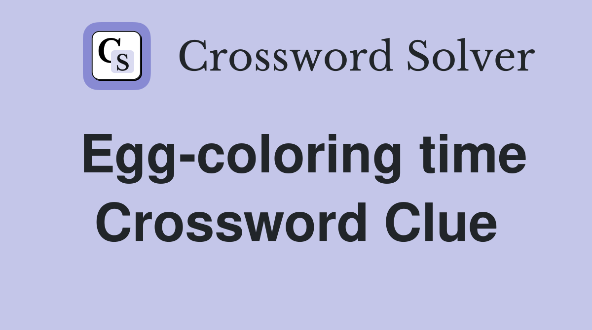 Egg-coloring time Crossword Clue