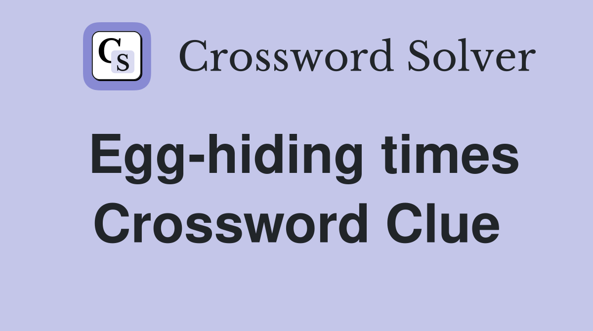 Egg-hiding times Crossword Clue
