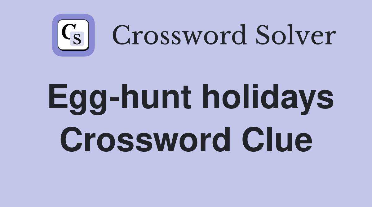 Egg-hunt holidays Crossword Clue