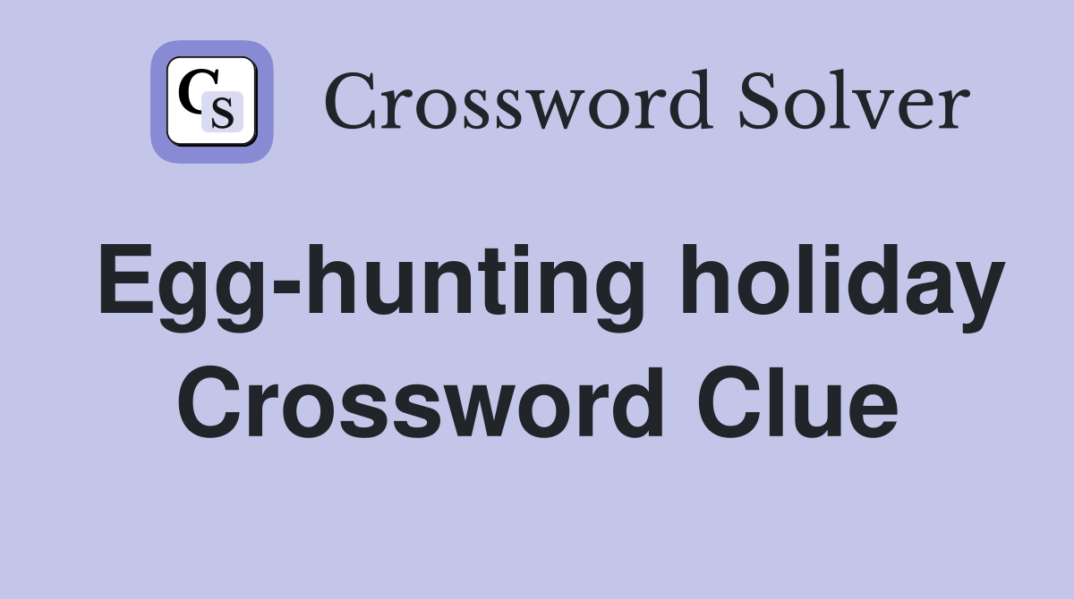 Egg-hunting holiday Crossword Clue