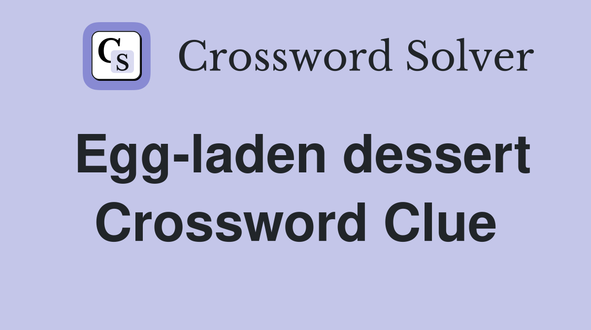 Egg-laden dessert Crossword Clue