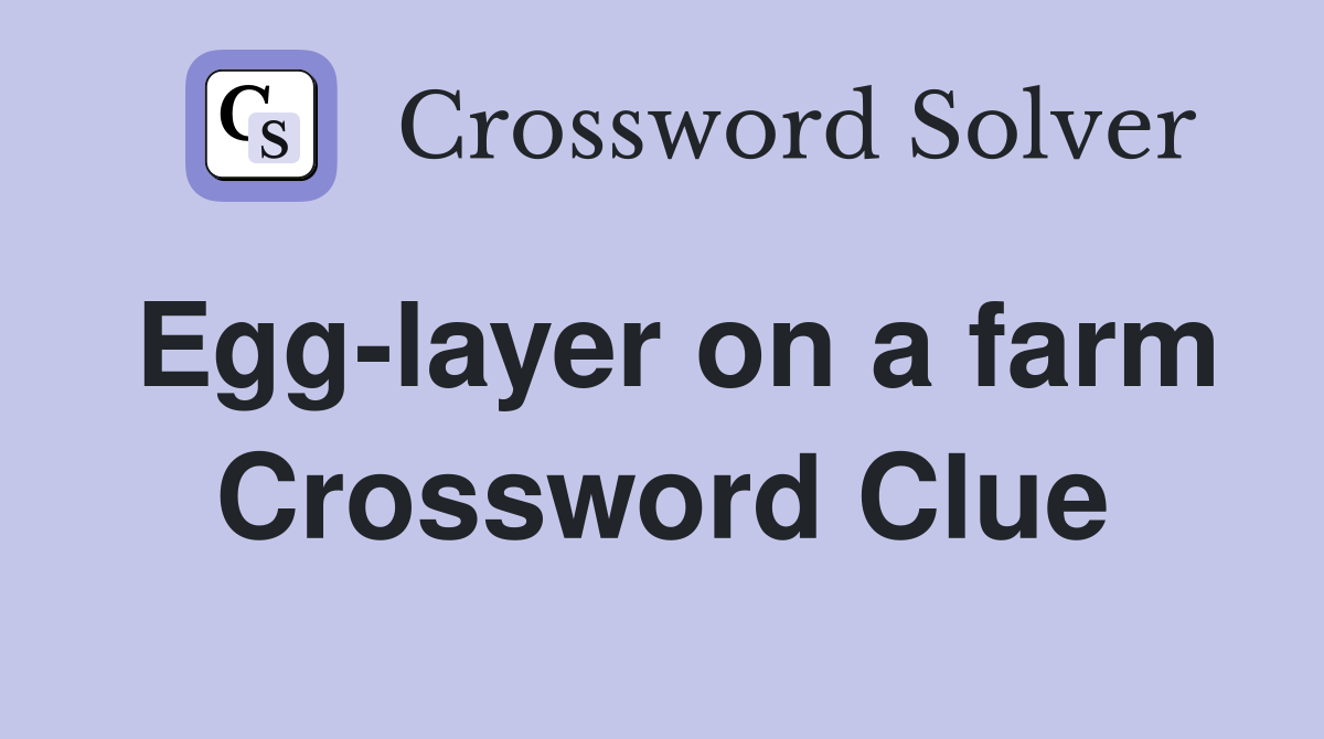 Egg-layer on a farm Crossword Clue