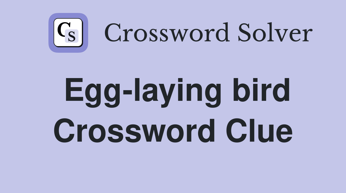 Egg-laying bird Crossword Clue