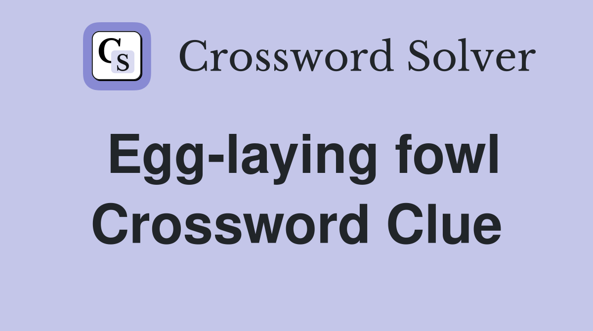 Egg-laying fowl Crossword Clue